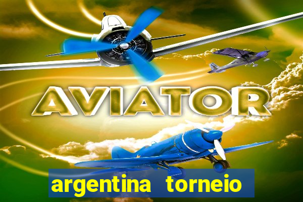 argentina torneio betano tabela